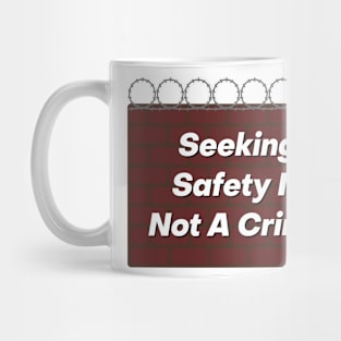 Seeking Safety Is Not A Crime Mug